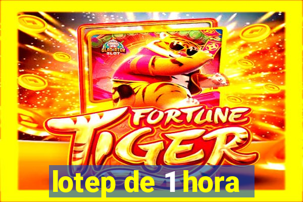 lotep de 1 hora